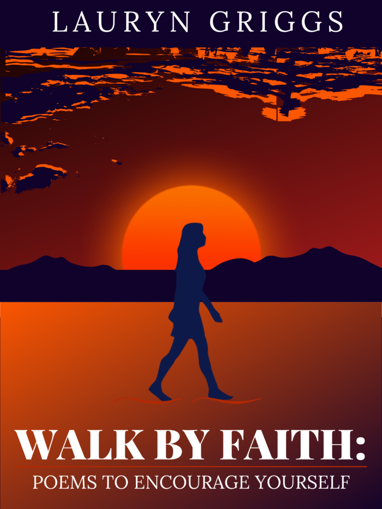 Poem book cover with the title "Walk by Faith: Poems to Encourage Yourself". Written by Lauryn Griggs